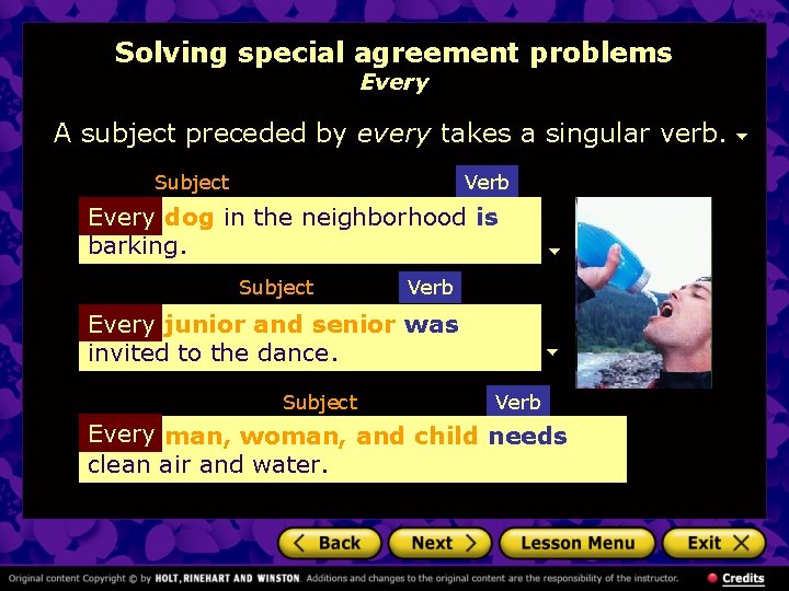 Solving special agreement problems Every A subject preceded by every takes a singular verb.