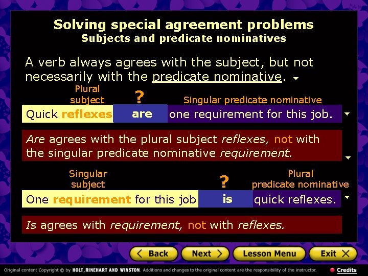 Solving special agreement problems Subjects and predicate nominatives A verb always agrees with the