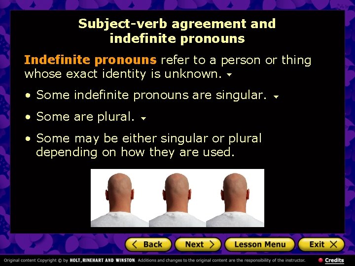 Subject-verb agreement and indefinite pronouns Indefinite pronouns refer to a person or thing whose