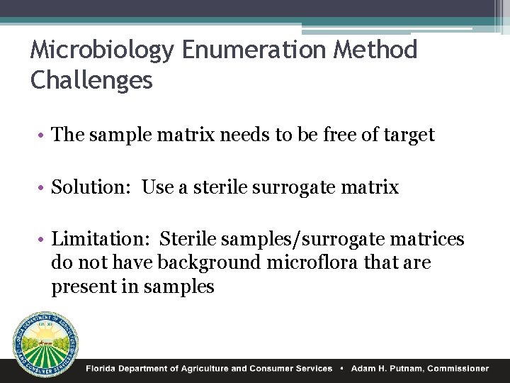 Microbiology Enumeration Method Challenges • The sample matrix needs to be free of target