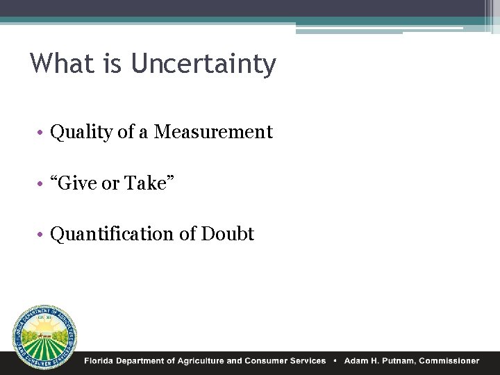 What is Uncertainty • Quality of a Measurement • “Give or Take” • Quantification