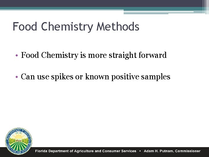 Food Chemistry Methods • Food Chemistry is more straight forward • Can use spikes