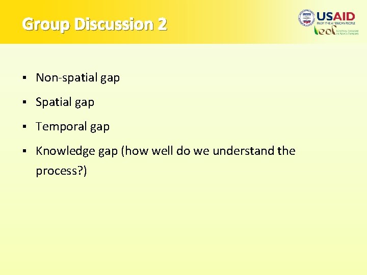 Group Discussion 2 § Non-spatial gap § Spatial gap § Temporal gap § Knowledge
