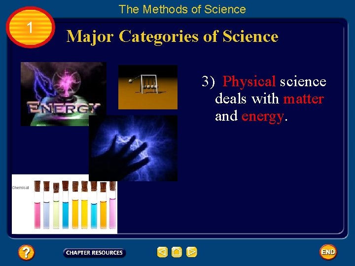 The Methods of Science 1 Major Categories of Science 3) Physical science deals with