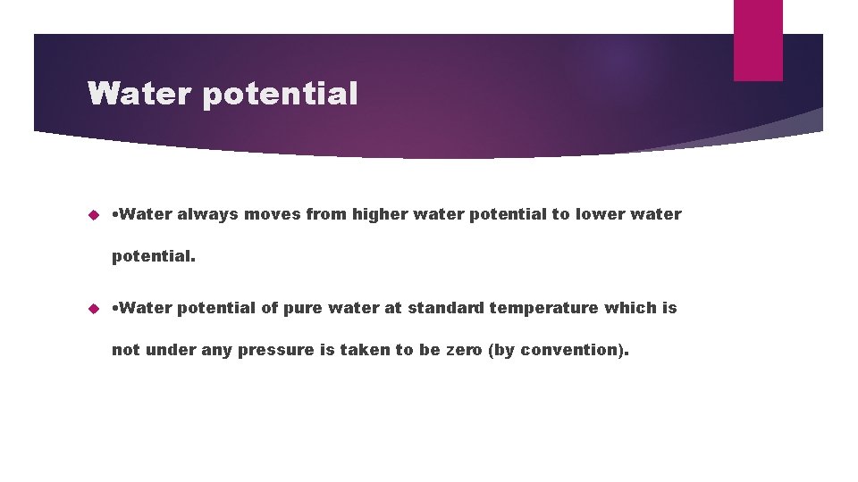 Water potential • Water always moves from higher water potential to lower water potential.