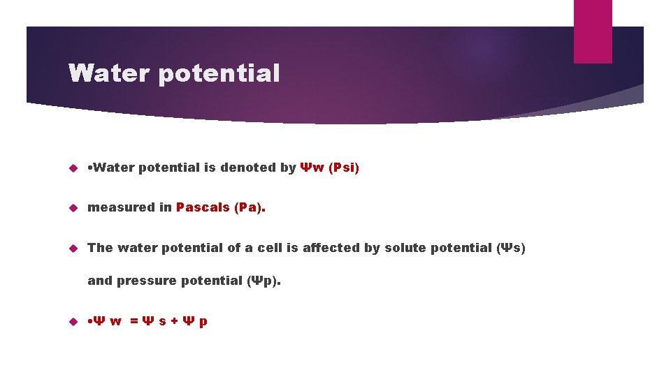 Water potential • Water potential is denoted by Ψw (Psi) measured in Pascals (Pa).
