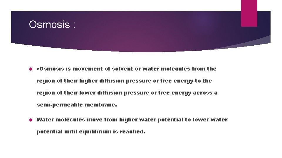 Osmosis : • Osmosis is movement of solvent or water molecules from the region
