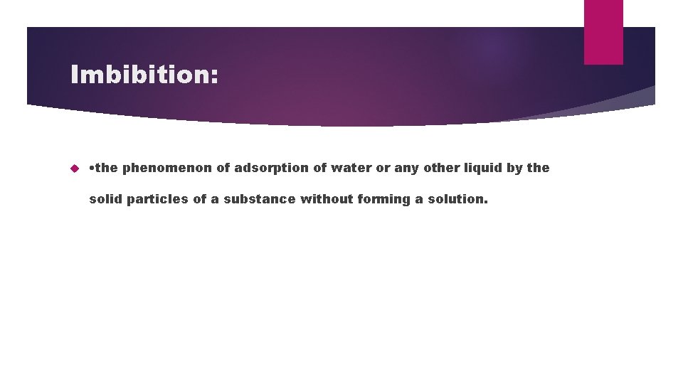 Imbibition: • the phenomenon of adsorption of water or any other liquid by the