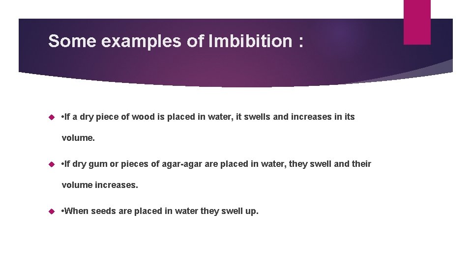 Some examples of Imbibition : • If a dry piece of wood is placed