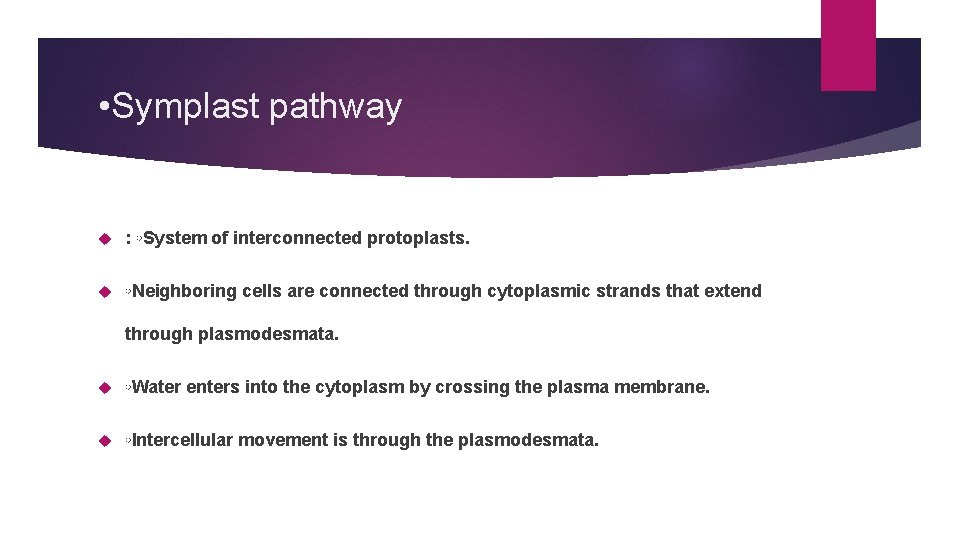  • Symplast pathway : ◦System of interconnected protoplasts. ◦Neighboring cells are connected through