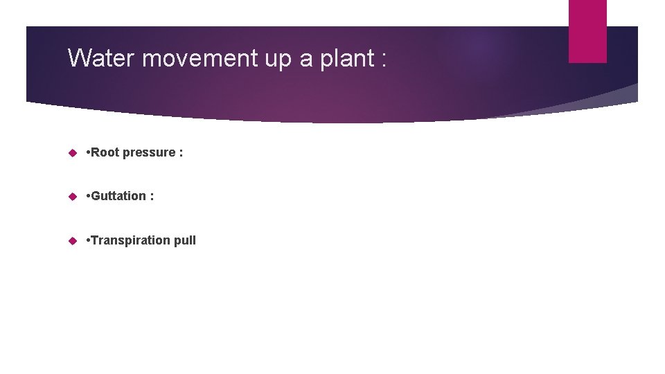Water movement up a plant : • Root pressure : • Guttation : •