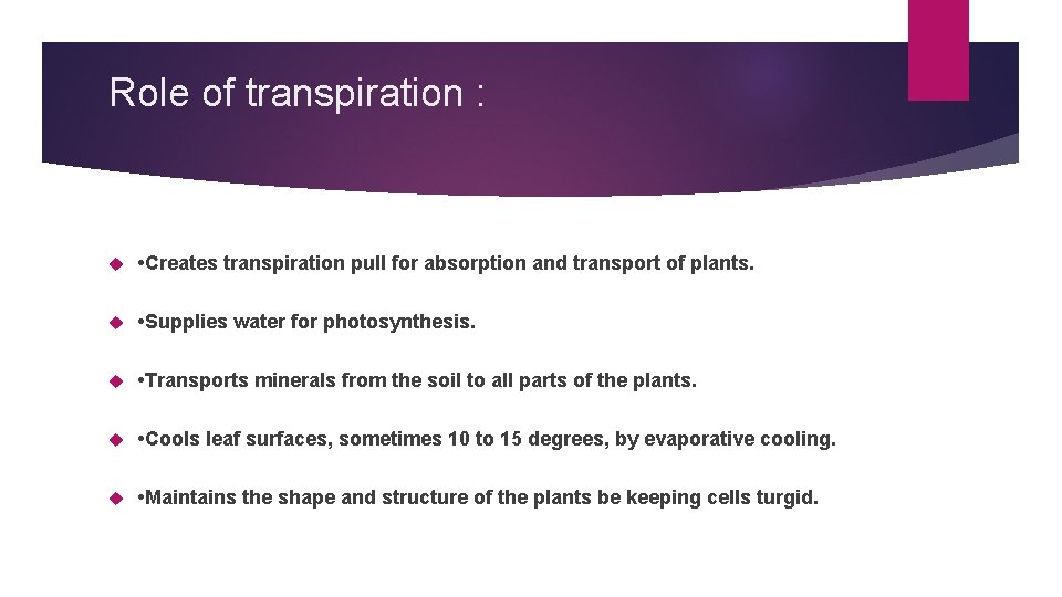 Role of transpiration : • Creates transpiration pull for absorption and transport of plants.