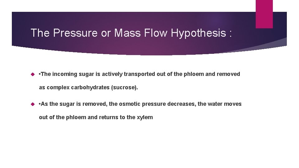 The Pressure or Mass Flow Hypothesis : • The incoming sugar is actively transported