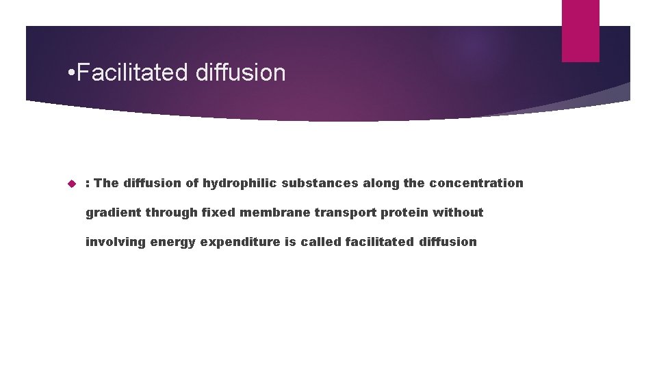  • Facilitated diffusion : The diffusion of hydrophilic substances along the concentration gradient