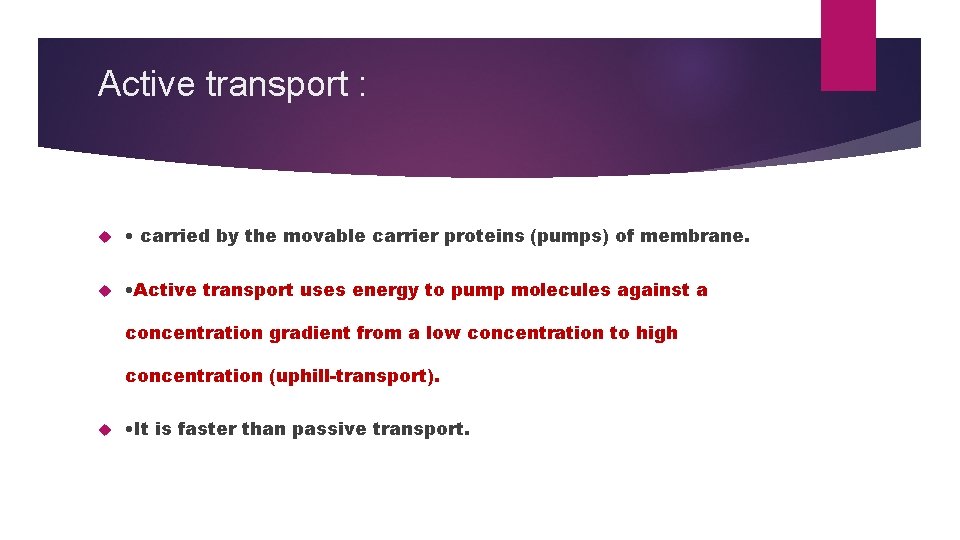 Active transport : • carried by the movable carrier proteins (pumps) of membrane. •