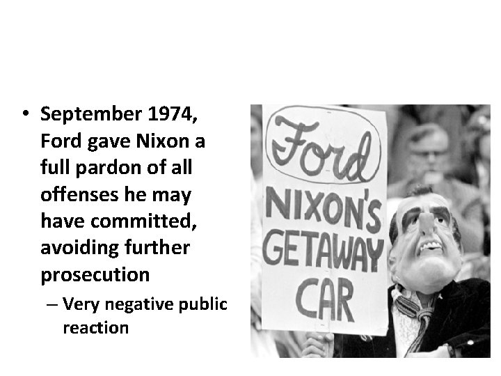  • September 1974, Ford gave Nixon a full pardon of all offenses he