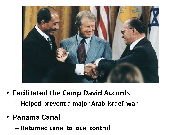  • Facilitated the Camp David Accords – Helped prevent a major Arab-Israeli war