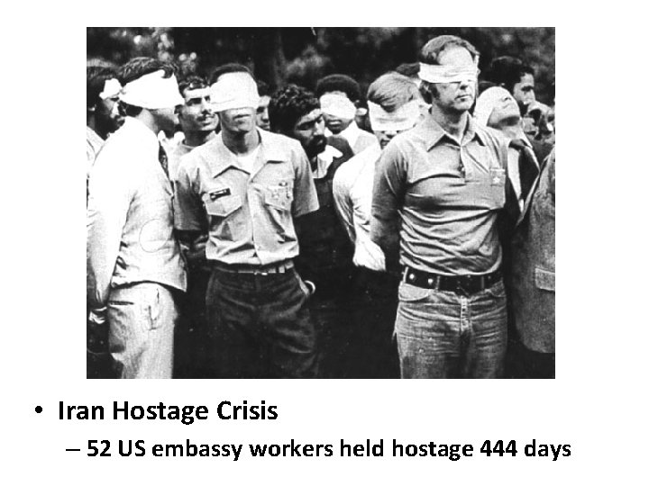  • Iran Hostage Crisis – 52 US embassy workers held hostage 444 days