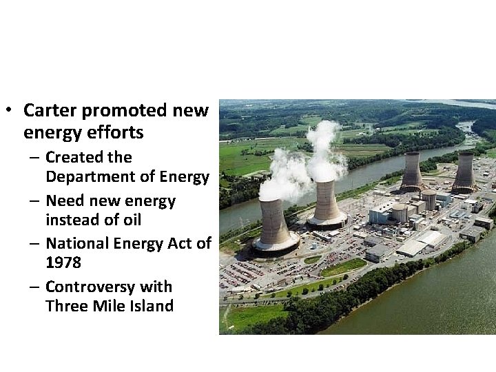  • Carter promoted new energy efforts – Created the Department of Energy –