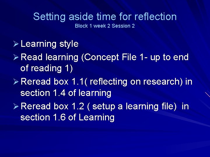 Setting aside time for reflection Block 1 week 2 Session 2 Ø Learning style