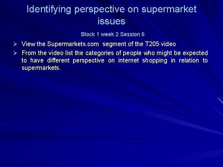 Identifying perspective on supermarket issues Block 1 week 2 Session 6 Ø View the