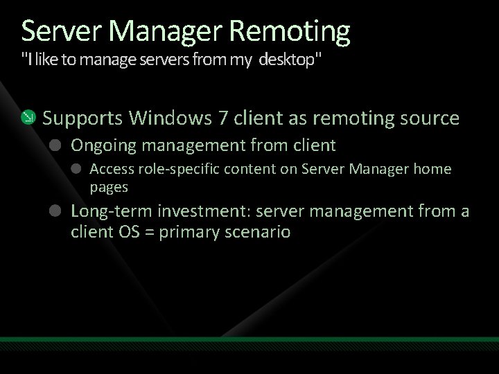 Server Manager Remoting "I like to manage servers from my desktop" Supports Windows 7