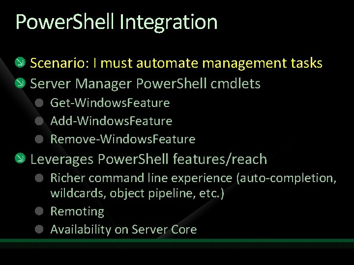 Power. Shell Integration Scenario: I must automate management tasks Server Manager Power. Shell cmdlets