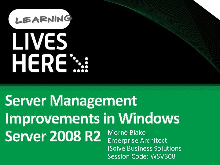 Server Management Improvements in Windows Mornè Blake Server 2008 R 2 Enterprise Architect i.