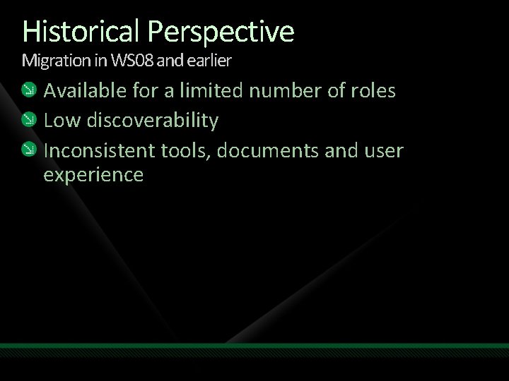 Historical Perspective Migration in WS 08 and earlier Available for a limited number of