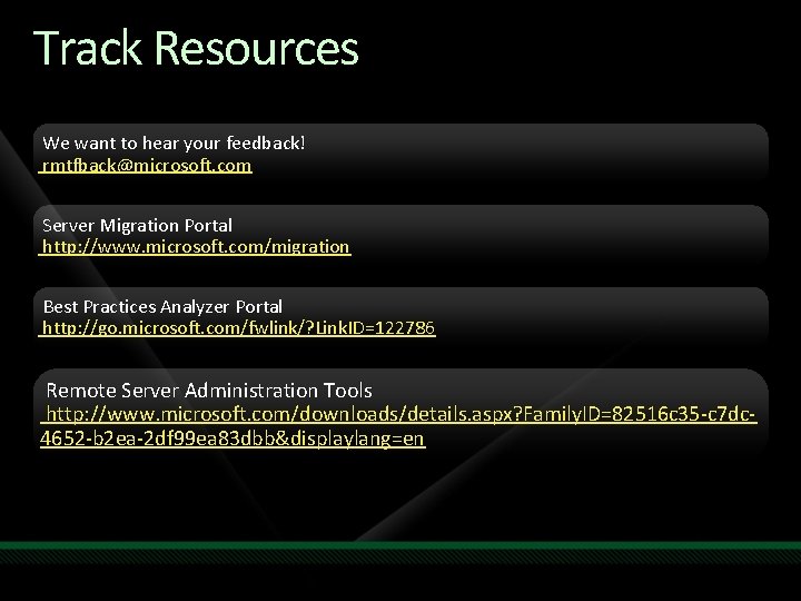 Track Resources We want to hear your feedback! rmtfback@microsoft. com Server Migration Portal http: