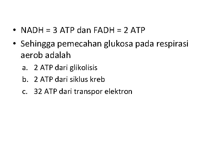  • NADH = 3 ATP dan FADH = 2 ATP • Sehingga pemecahan
