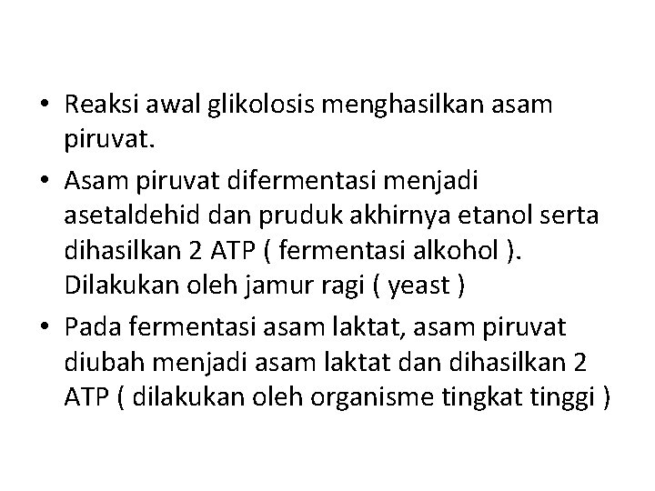  • Reaksi awal glikolosis menghasilkan asam piruvat. • Asam piruvat difermentasi menjadi asetaldehid