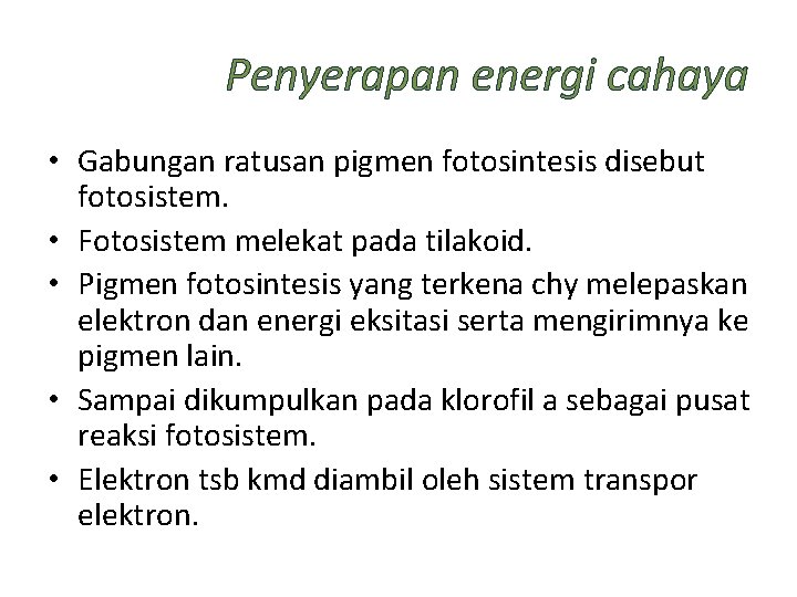 Penyerapan energi cahaya • Gabungan ratusan pigmen fotosintesis disebut fotosistem. • Fotosistem melekat pada