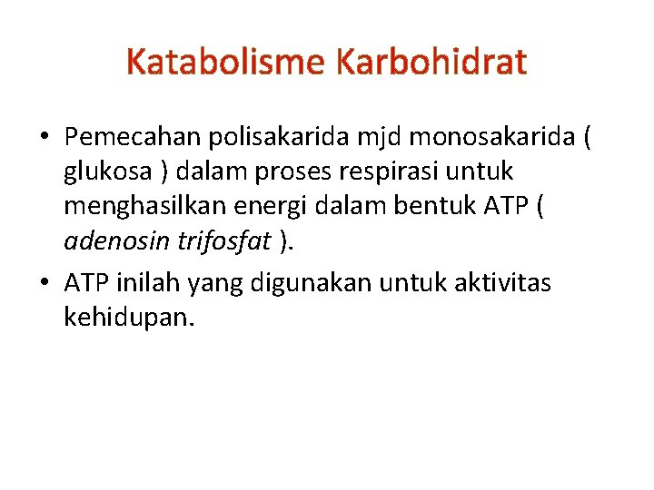 Katabolisme Karbohidrat • Pemecahan polisakarida mjd monosakarida ( glukosa ) dalam proses respirasi untuk