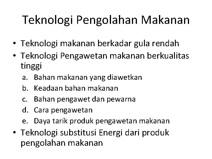 Teknologi Pengolahan Makanan • Teknologi makanan berkadar gula rendah • Teknologi Pengawetan makanan berkualitas