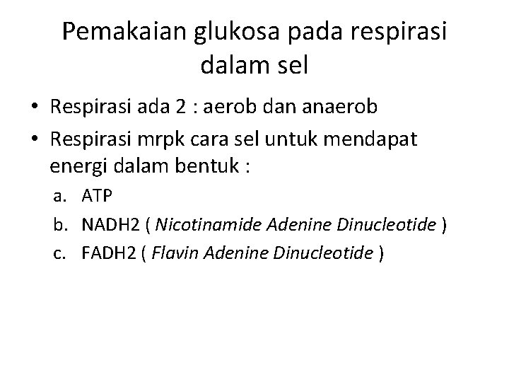 Pemakaian glukosa pada respirasi dalam sel • Respirasi ada 2 : aerob dan anaerob