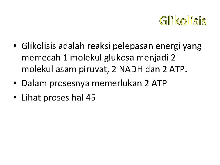 Glikolisis • Glikolisis adalah reaksi pelepasan energi yang memecah 1 molekul glukosa menjadi 2