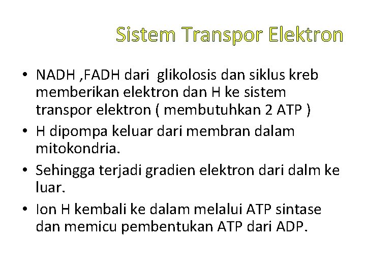 Sistem Transpor Elektron • NADH , FADH dari glikolosis dan siklus kreb memberikan elektron