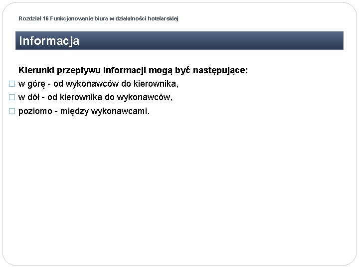 Rozdział 16 Funkcjonowanie biura w działalności hotelarskiej Informacja Kierunki przepływu informacji mogą być następujące: