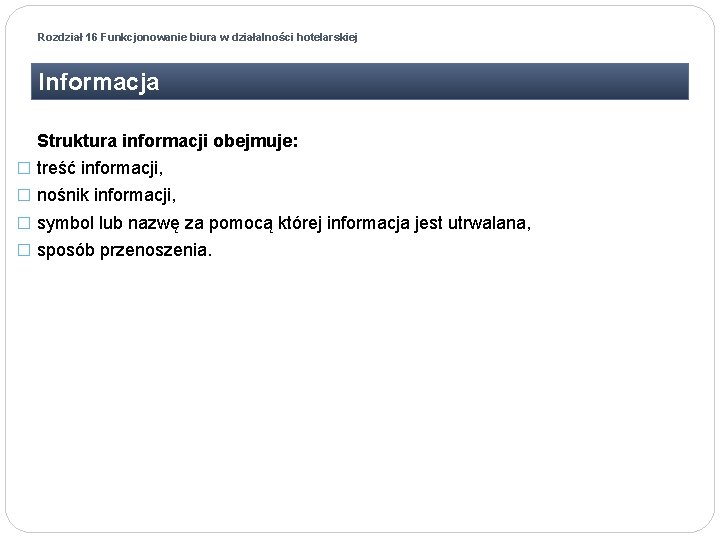 Rozdział 16 Funkcjonowanie biura w działalności hotelarskiej Informacja Struktura informacji obejmuje: � treść informacji,