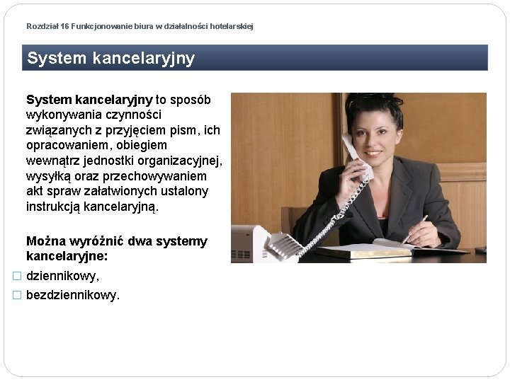 Rozdział 16 Funkcjonowanie biura w działalności hotelarskiej System kancelaryjny to sposób wykonywania czynności związanych