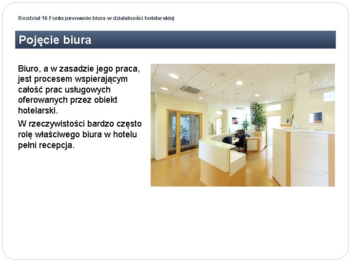 Rozdział 16 Funkcjonowanie biura w działalności hotelarskiej Pojęcie biura Biuro, a w zasadzie jego