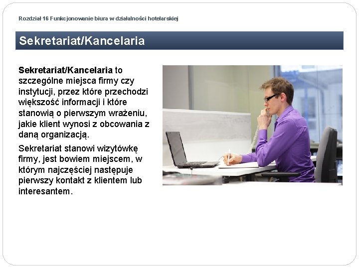 Rozdział 16 Funkcjonowanie biura w działalności hotelarskiej Sekretariat/Kancelaria to szczególne miejsca firmy czy instytucji,