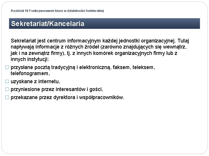 Rozdział 16 Funkcjonowanie biura w działalności hotelarskiej Sekretariat/Kancelaria Sekretariat jest centrum informacyjnym każdej jednostki