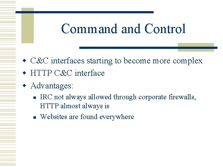 Command Control w C&C interfaces starting to become more complex w HTTP C&C interface