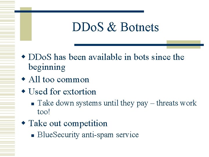 DDo. S & Botnets w DDo. S has been available in bots since the