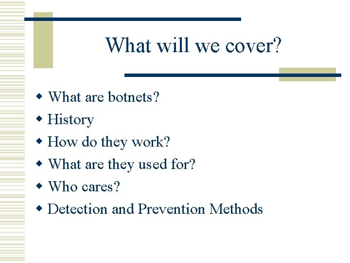 What will we cover? w What are botnets? w History w How do they