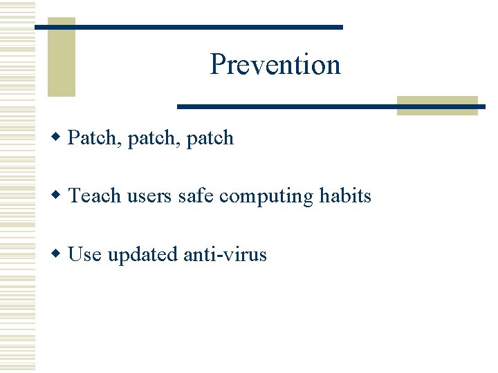 Prevention w Patch, patch w Teach users safe computing habits w Use updated anti-virus