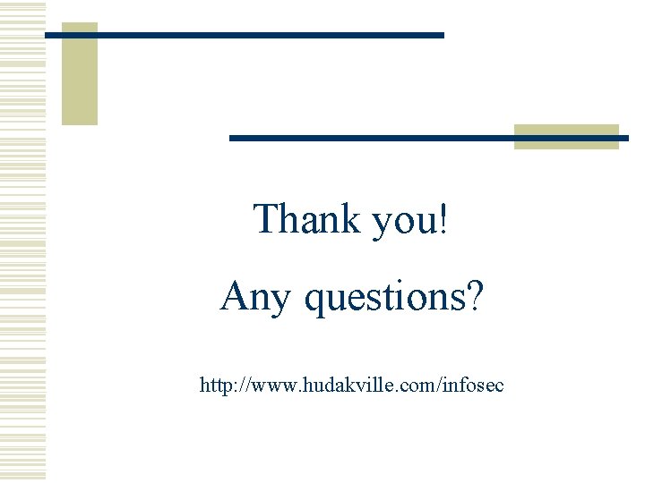 Thank you! Any questions? http: //www. hudakville. com/infosec 