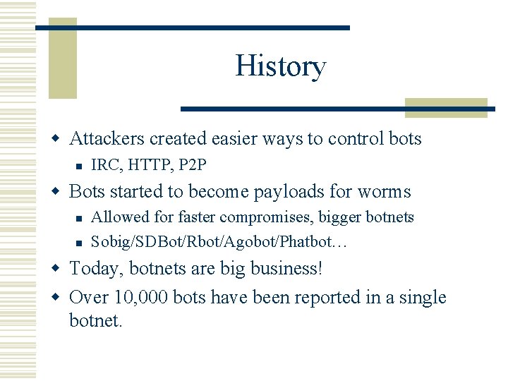 History w Attackers created easier ways to control bots n IRC, HTTP, P 2